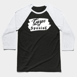 Gasps In Spanish | Funny Typography Design Baseball T-Shirt